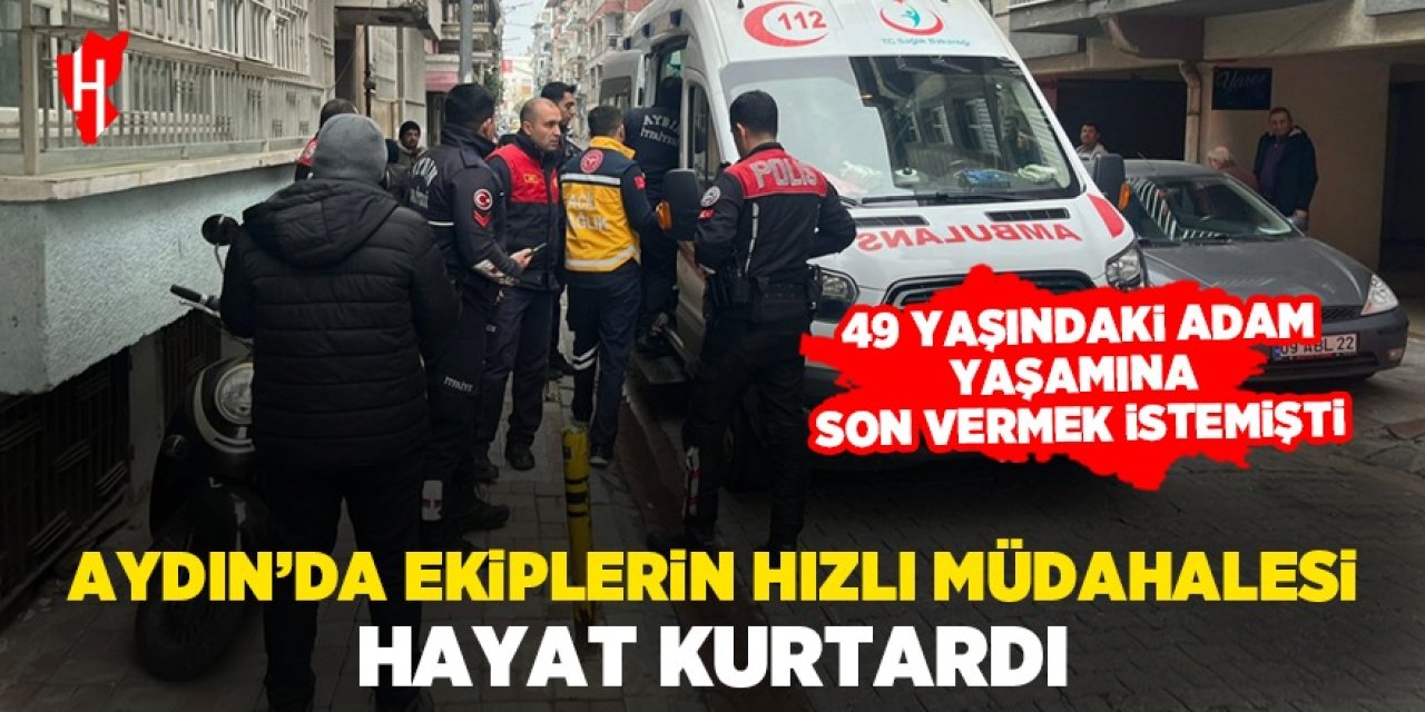 Aydın'da ekiplerin hızlı müdahalesi hayat kurtardı