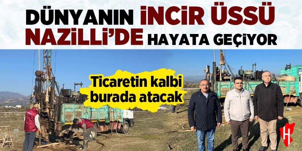 Dünyanın incir üssü Nazilli’de hayata geçiyor: Ticaretin kalbi burada atacak