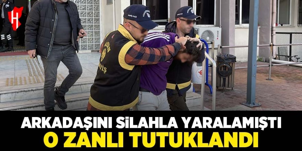 Aydın'da arkadaşını vuran zanlı tutuklandı