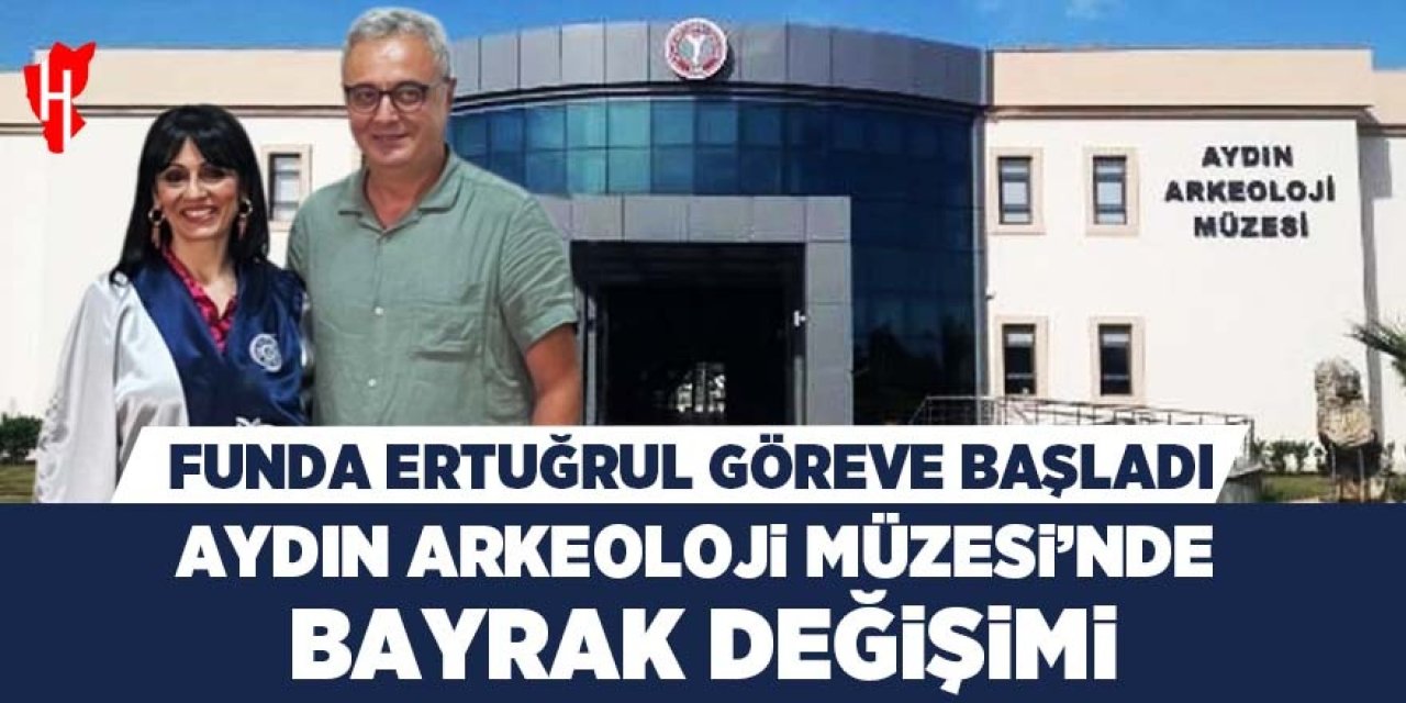 Aydın Arkeoloji Müzesi’nde bayrak değişimi: Funda Ertuğrul göreve başladı