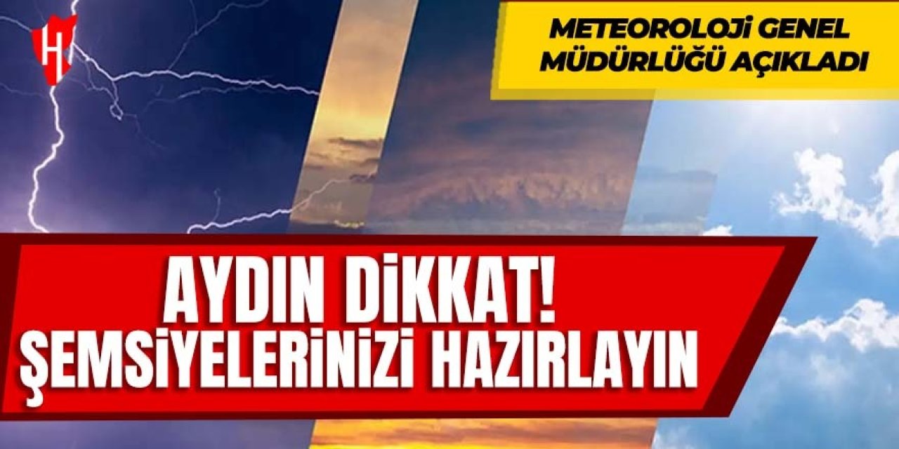 Aydın dikkat! Şemsiyelerinizi hazırlayın