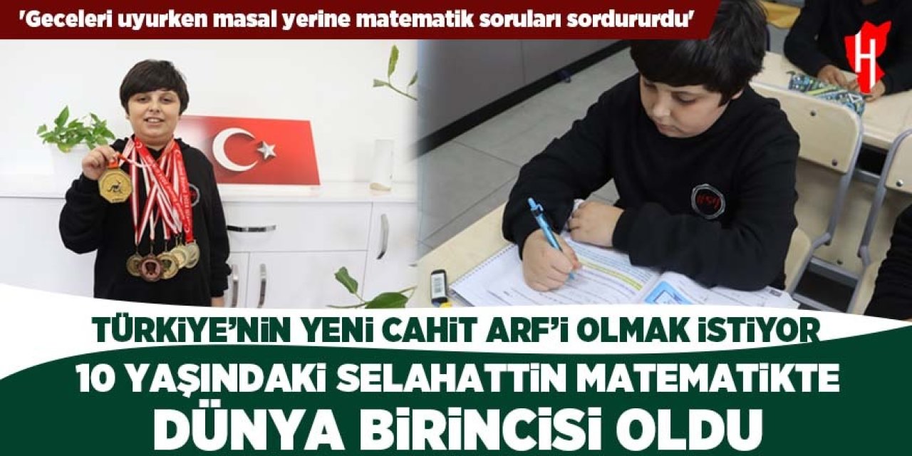 10 yaşındaki Selahattin, matematikte dünya birincisi oldu! Türkiye’nin yeni Cahit Arf’i olmak istiyor