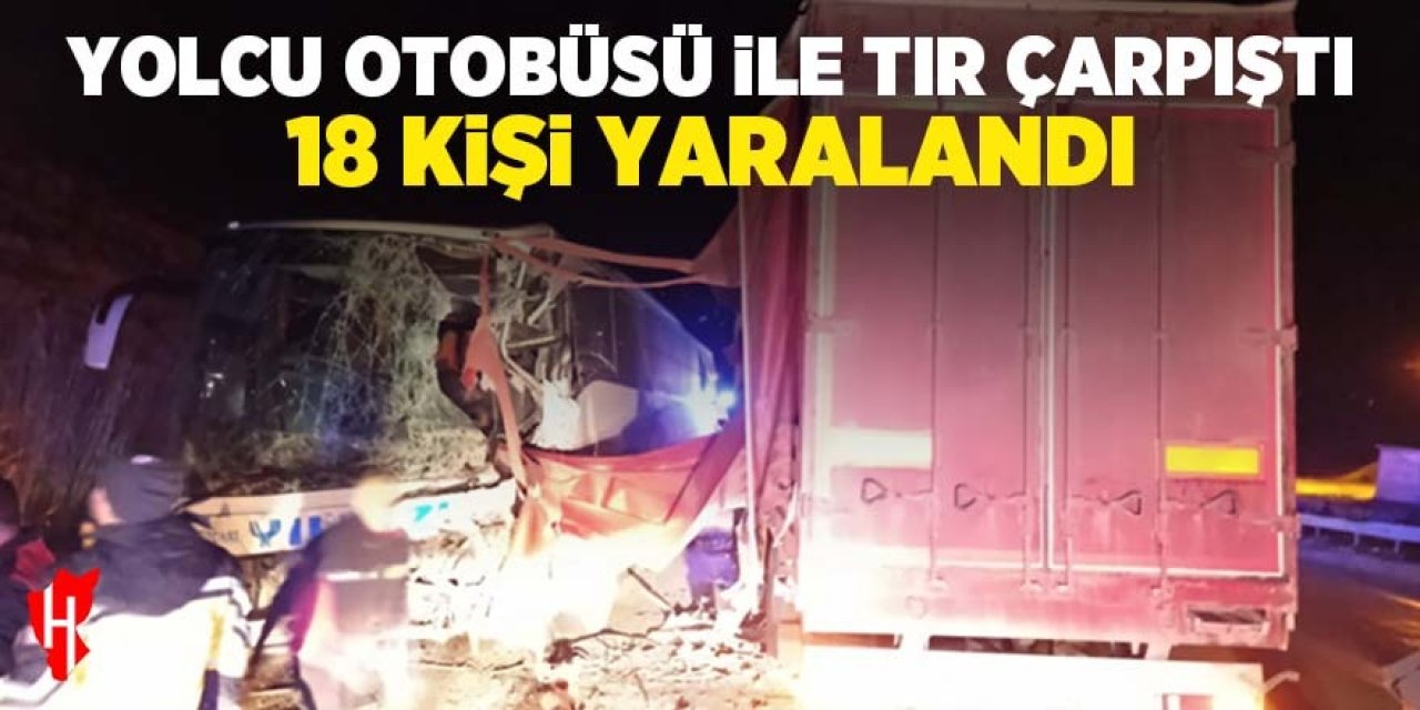 Yolcu otobüsüyle tır çarpıştı: 18 yaralı