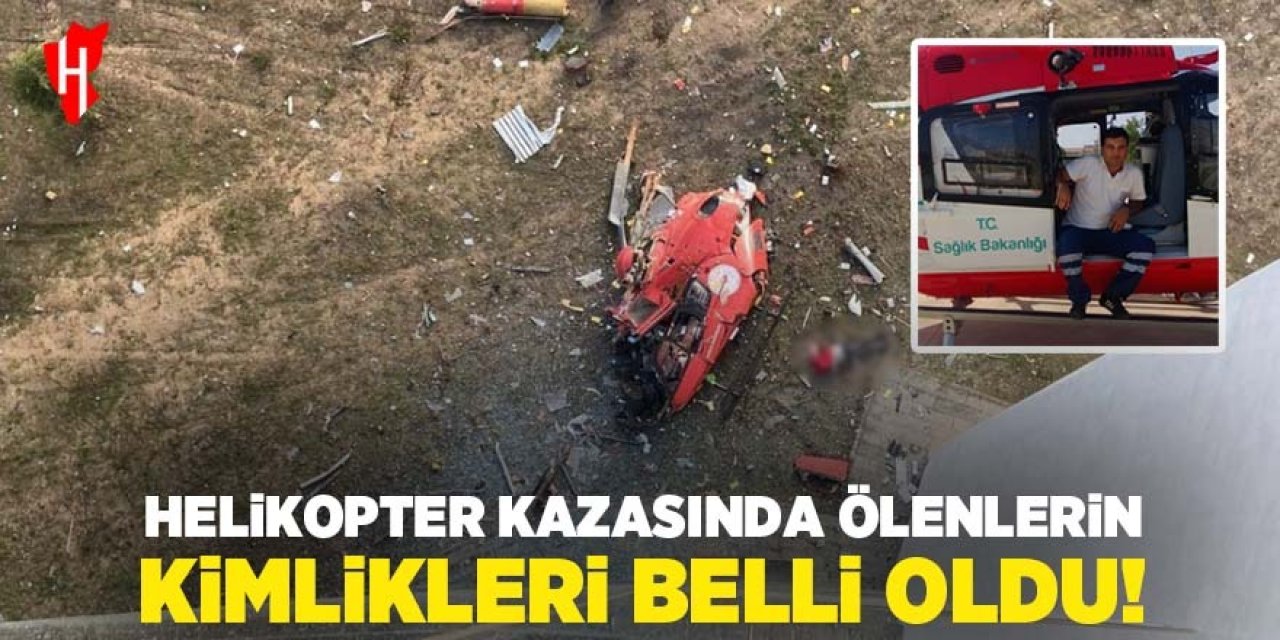 Helikopter kazasında ölenlerin kimlikleri belli oldu