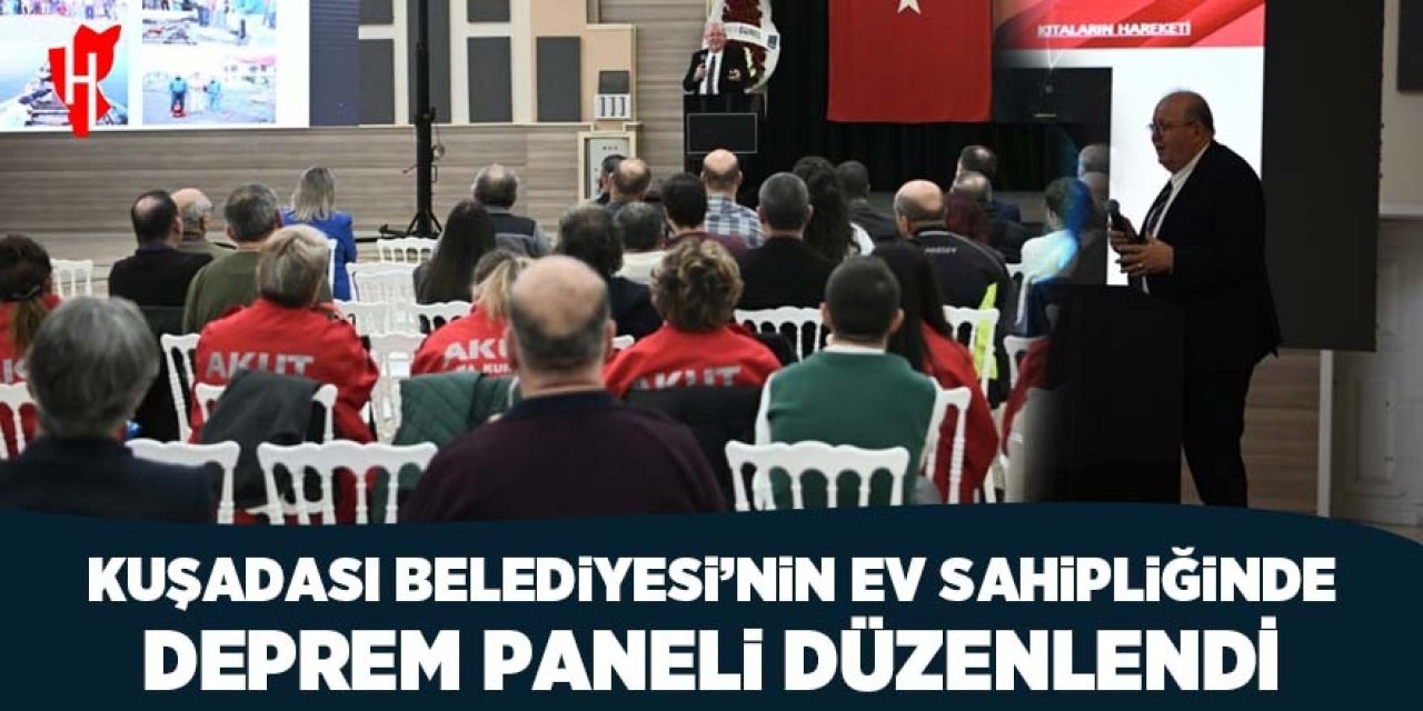 Kuşadası Belediyesi'nin ev sahipliğinde deprem paneli düzenlendi