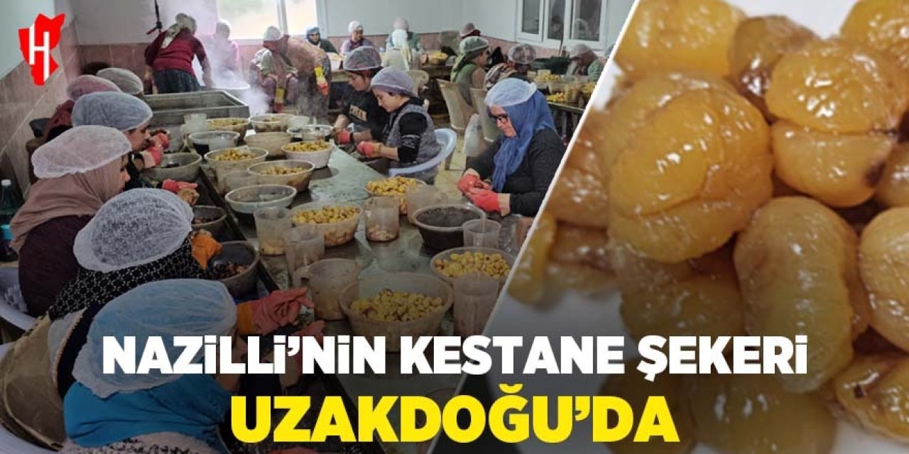 Nazilli'nin kestane şekeri Uzakdoğu'da