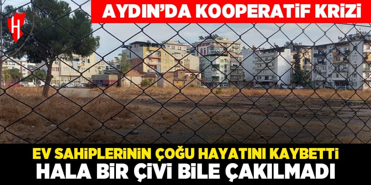 Aydın'da kooperatif krizi: 1997'den beri bir çivi bile çakılmadı