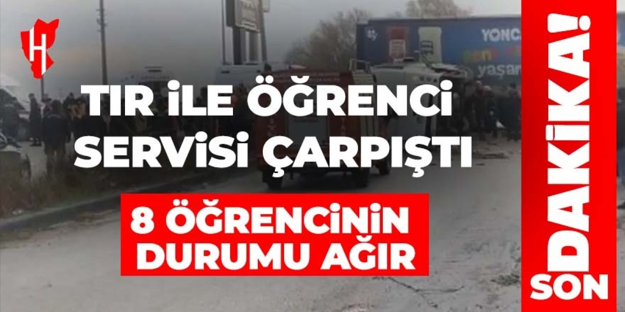 Tır ile öğrenci servisi çarpıştı: 8 öğrenci ağır yaralı