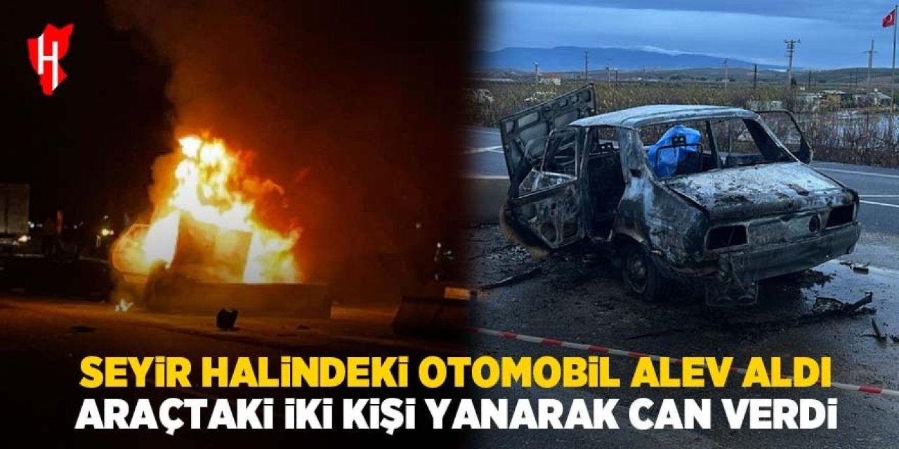 Seyir halindeki otomobil alev aldı: 2 kişi yanarak can verdi