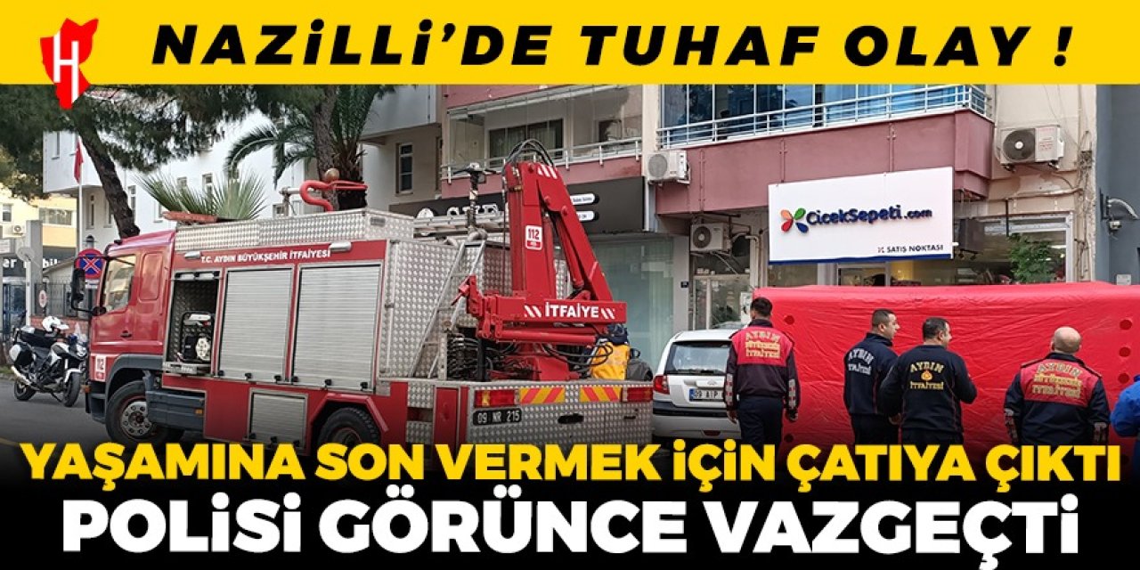 Nazilli’de çatıda gerilim: Ekipleri görünce vazgeçti