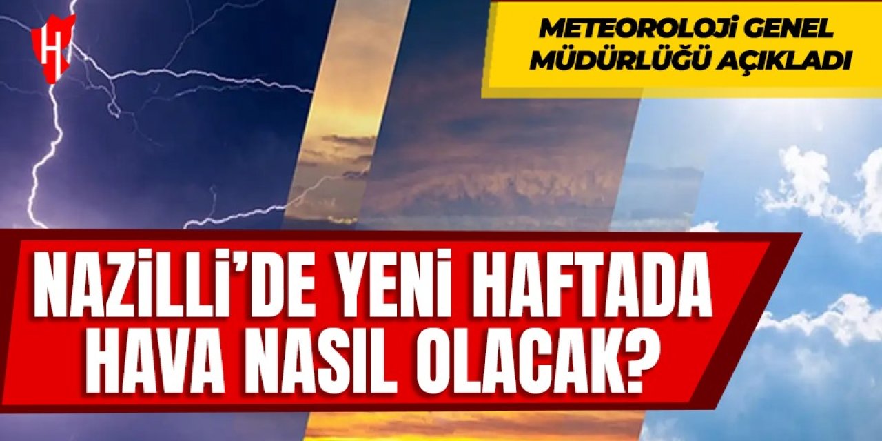 Nazilli'de yeni haftada hava nasıl olacak? İşte 5 günlük hava tahmini...