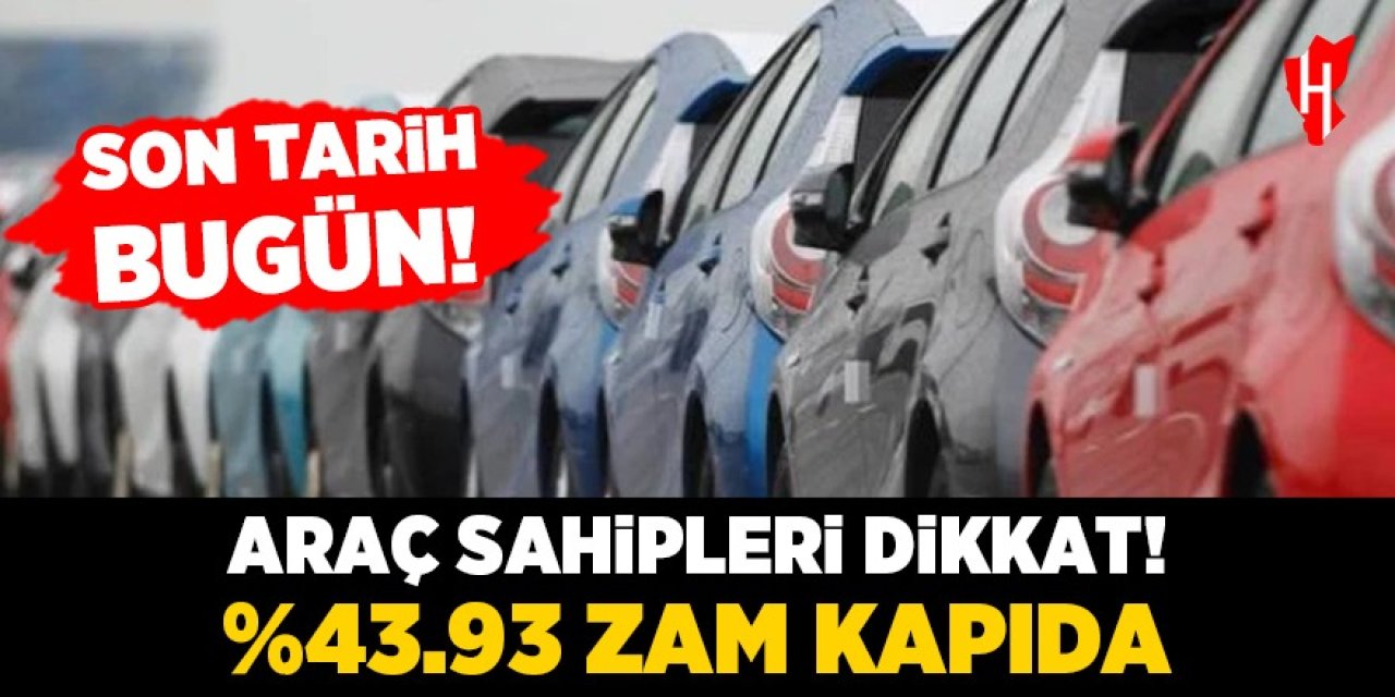 Araç sahipleri dikkat! Bugün son, yaptırmayan yarın zamlı ödeyecek!