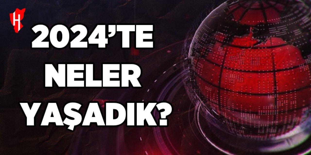 2024'te neler yaşadık?