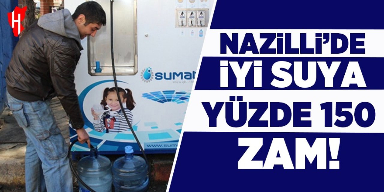 Nazilli’de iyi suya yüzde 150 zam!