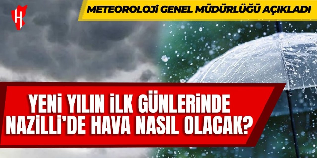 Nazilli'de yeni yılın ilk günlerinde hava nasıl olacak?