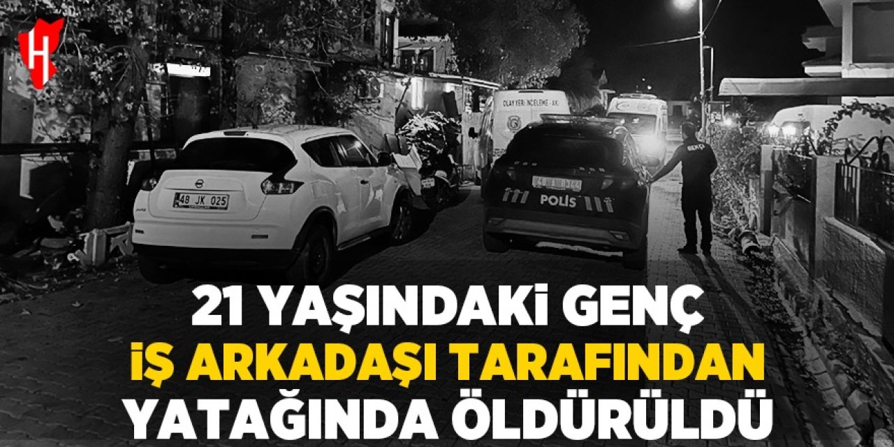 21 yaşındaki genç iş arkadaşı tarafından yatağında öldürüldü