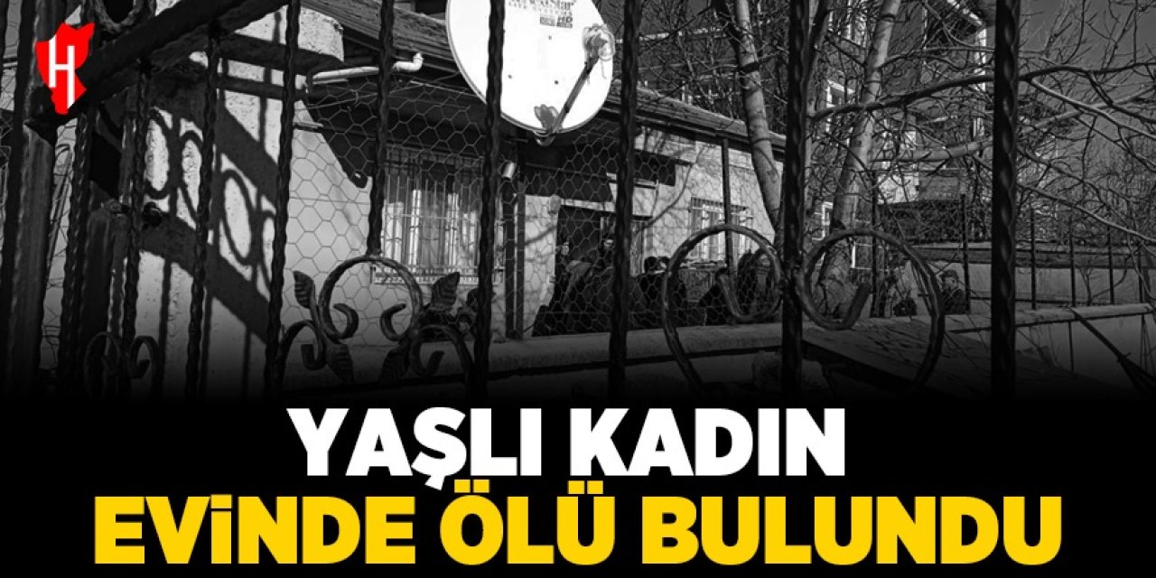 83 yaşındaki kadın evinde ölü bulundu