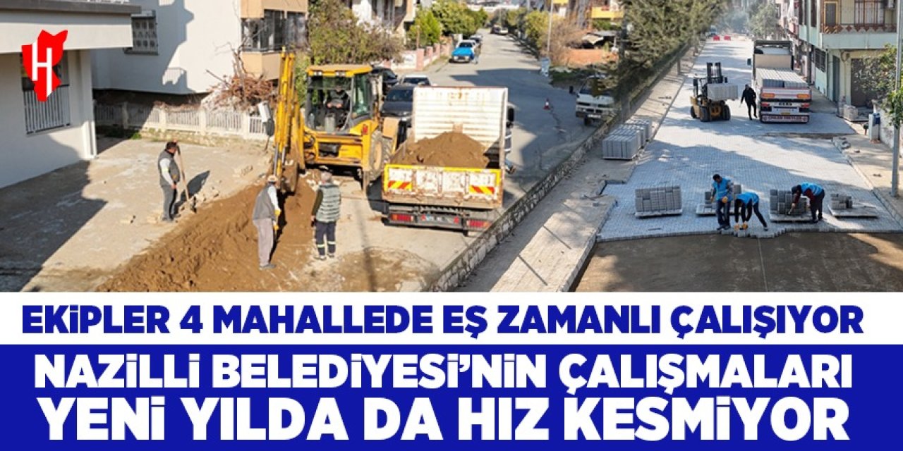 Nazilli Belediyesi ekipleri 4 mahallede eş zamanlı çalışıyor