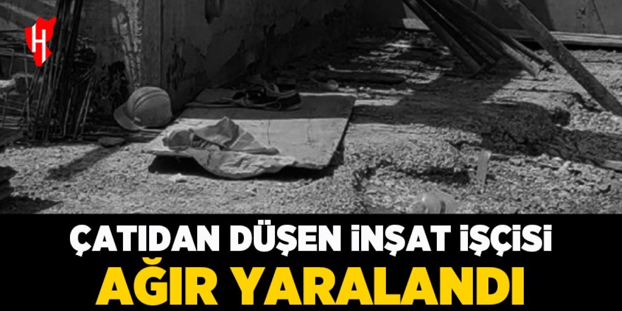 15 metre yükseklikten düşen inşaat işçisi ağır yaralandı