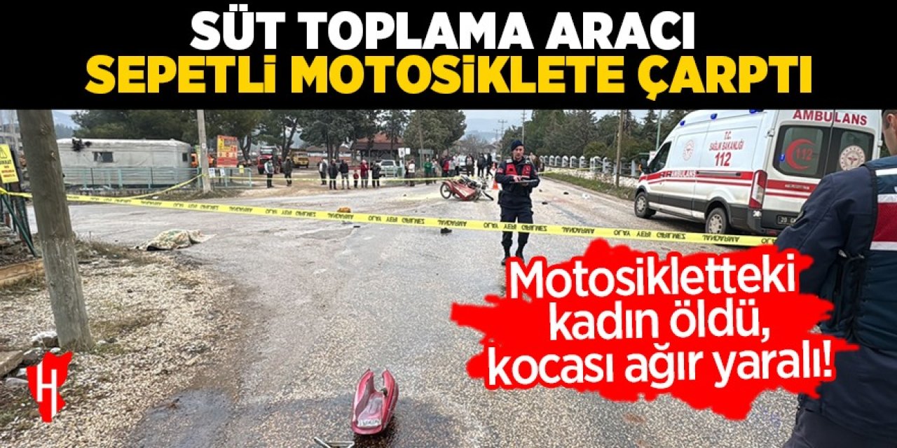 Süt toplama aracı sepetli motosiklete çarptı: 1 ölü, 1 ağır yaralı