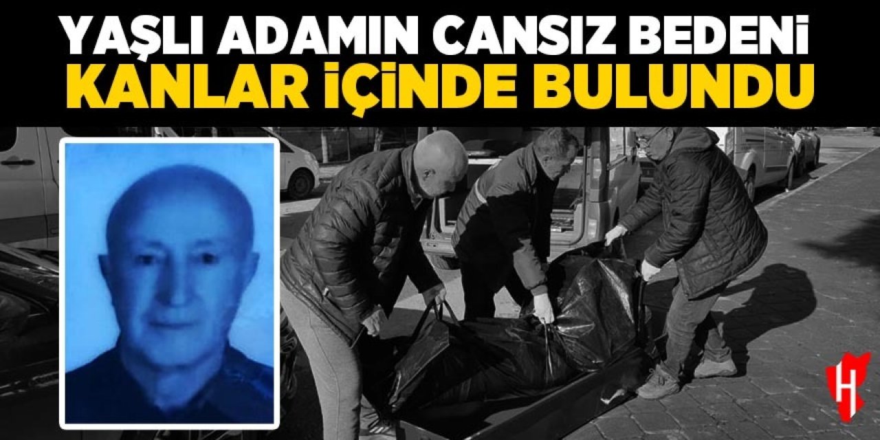 Aydın'da yaşlı adamın cansız bedeni kanlar içinde bulundu