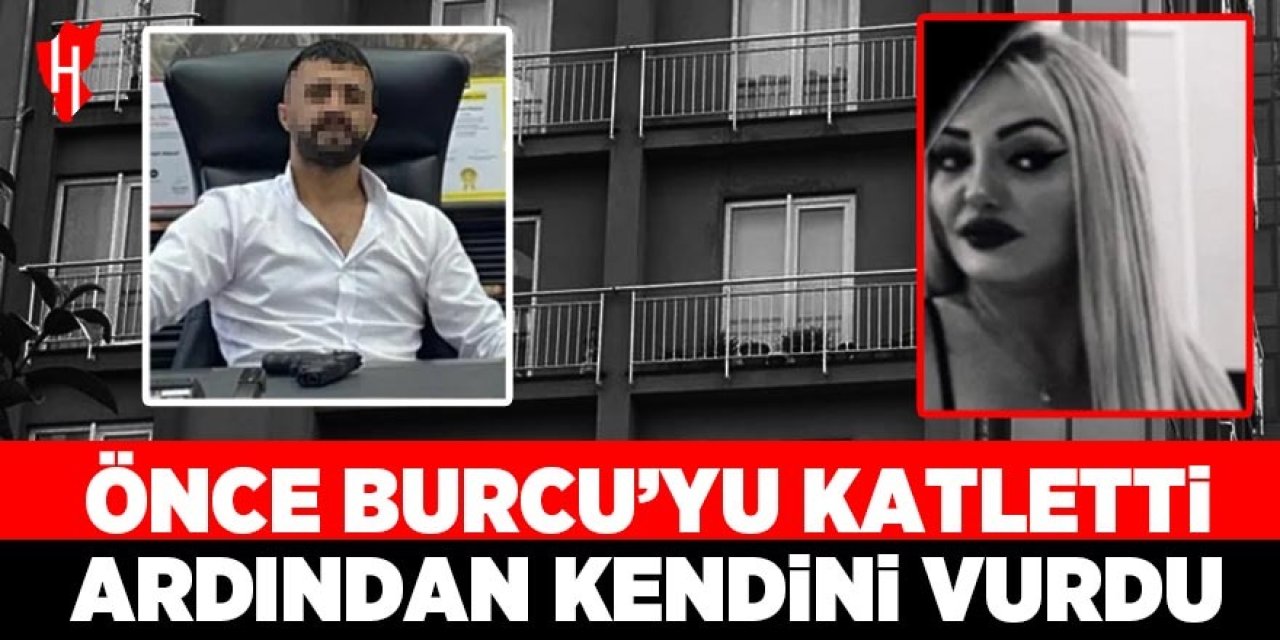 Bir kadın cinayeti daha... Önce Burcu'yu katletti ardından kendini vurdu: Zanlı ağır yaralı