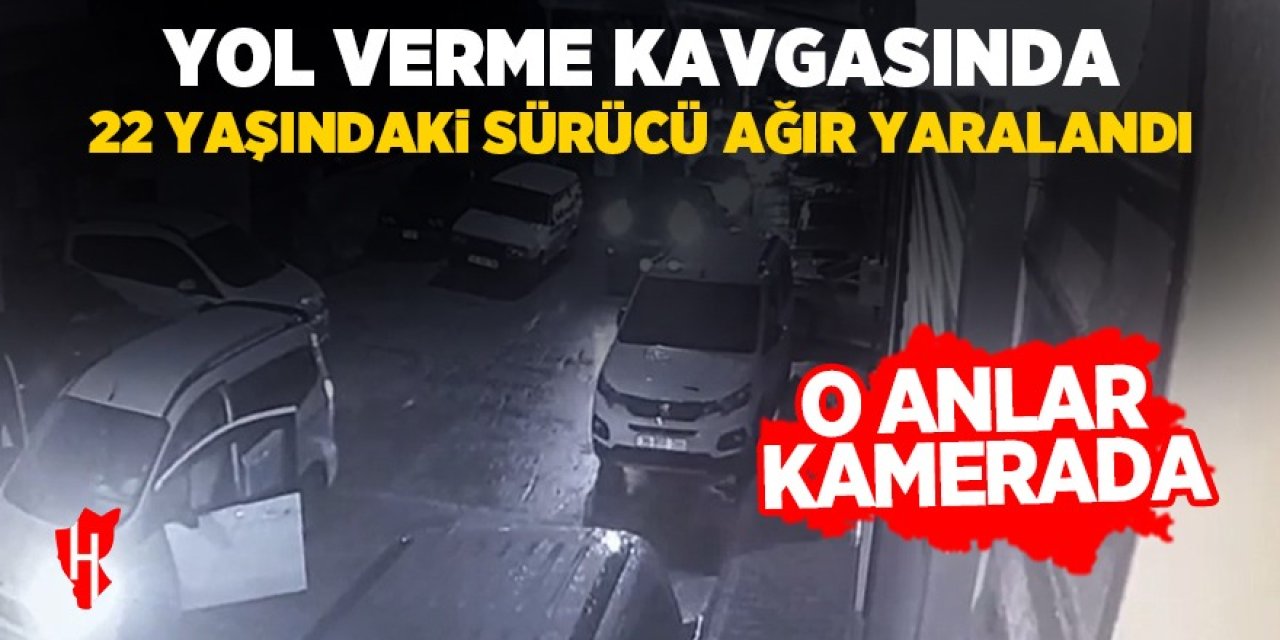 Yol verme kavgasında bıçaklanan 22 yaşındaki sürücü yaşam savaşı veriyor