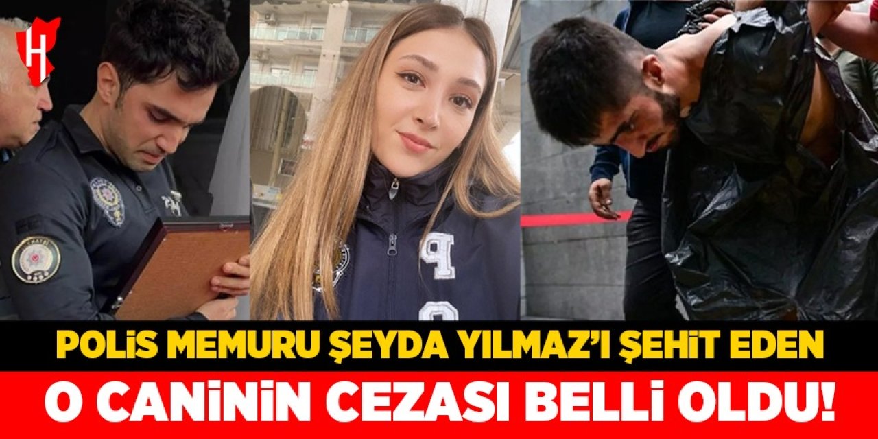 Polis memuru Şeyda Yılmaz'ı şehit eden Yunus Emre Geçti'nin cezası belli oldu