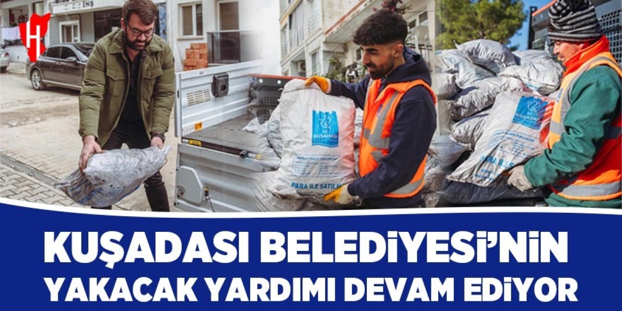 Kuşadası Belediyesi'nin yakacak yardımı devam ediyor