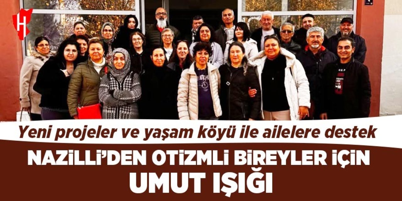 Nazilli’de yeni bir umut: Otizmli bireyler için umut olacak