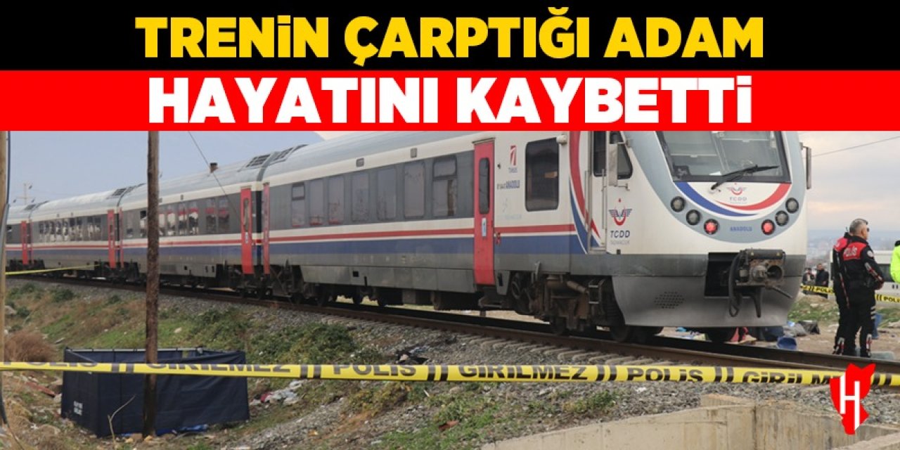 Trenin çarptığı adam hayatını kaybetti