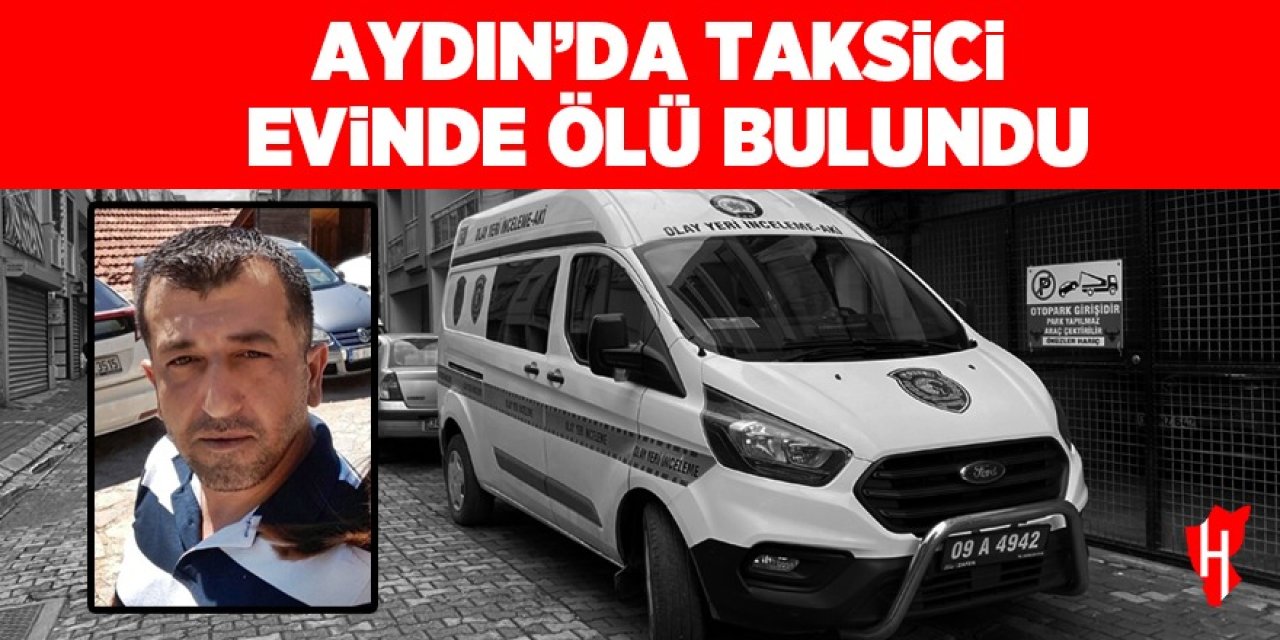 Aydın'da taksici evinde silahla vurulmuş halde ölü bulundu