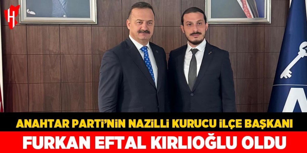 Furkan Eftal Kırlıoğlu, Anahtar Parti Nazilli Kurucu İlçe Başkanı oldu