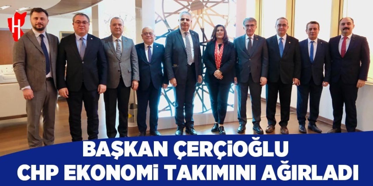 Başkan Çerçioğlu CHP ekonomi takımını ağırladı