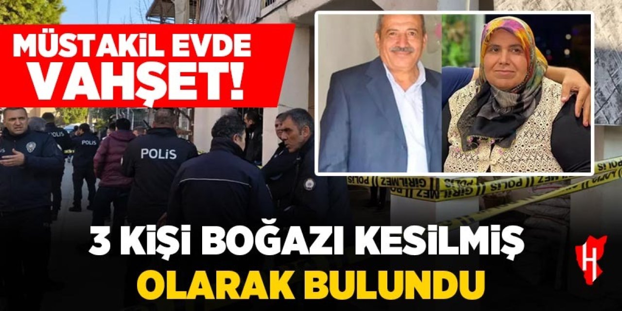 Müstakil evde vahşet! 3 kişi boğazı kesilmiş olarak bulundu