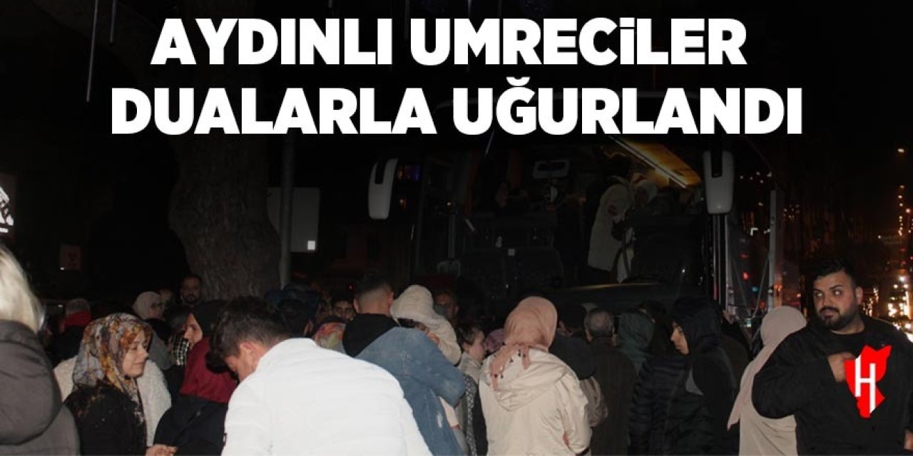 Aydınlı umreciler dualarla uğurlandı