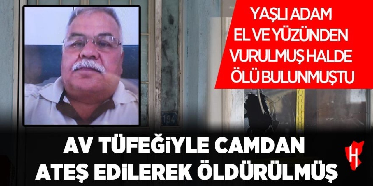 Evinde ölü bulunan yaşlı adama camdan ateş edilmiş!