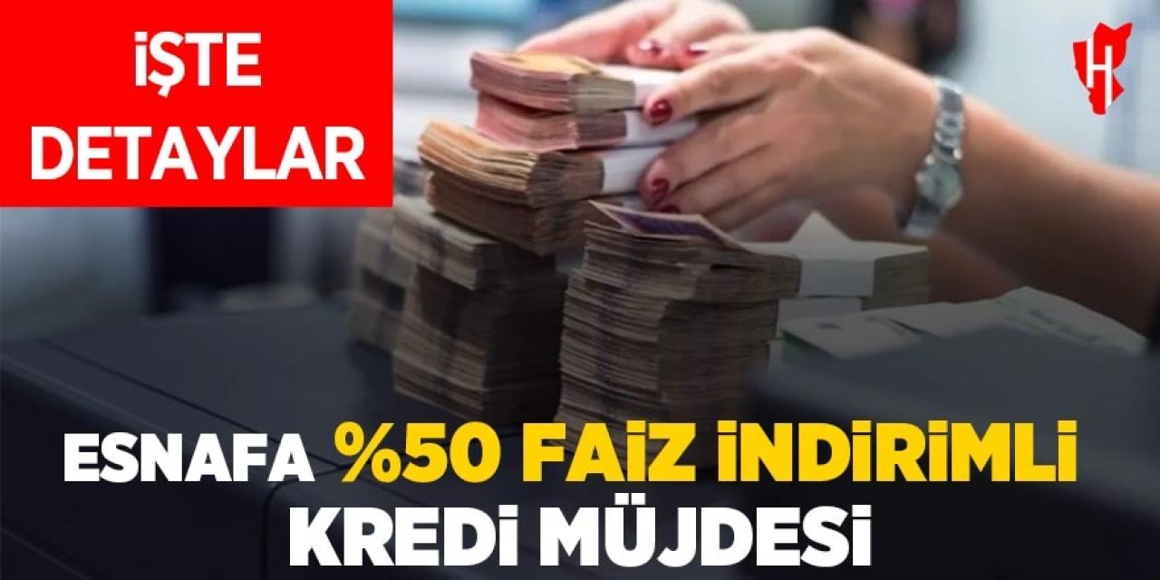 Esnafa yüzde 50 faiz indirimli kredi