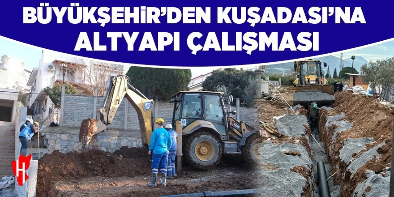 Büyükşehir'den Kuşadası'na altyapı çalışması