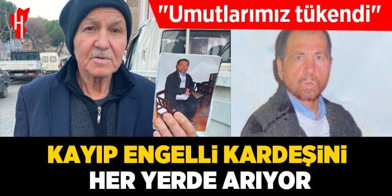 Kayıp engelli kardeşini her yerde arıyor