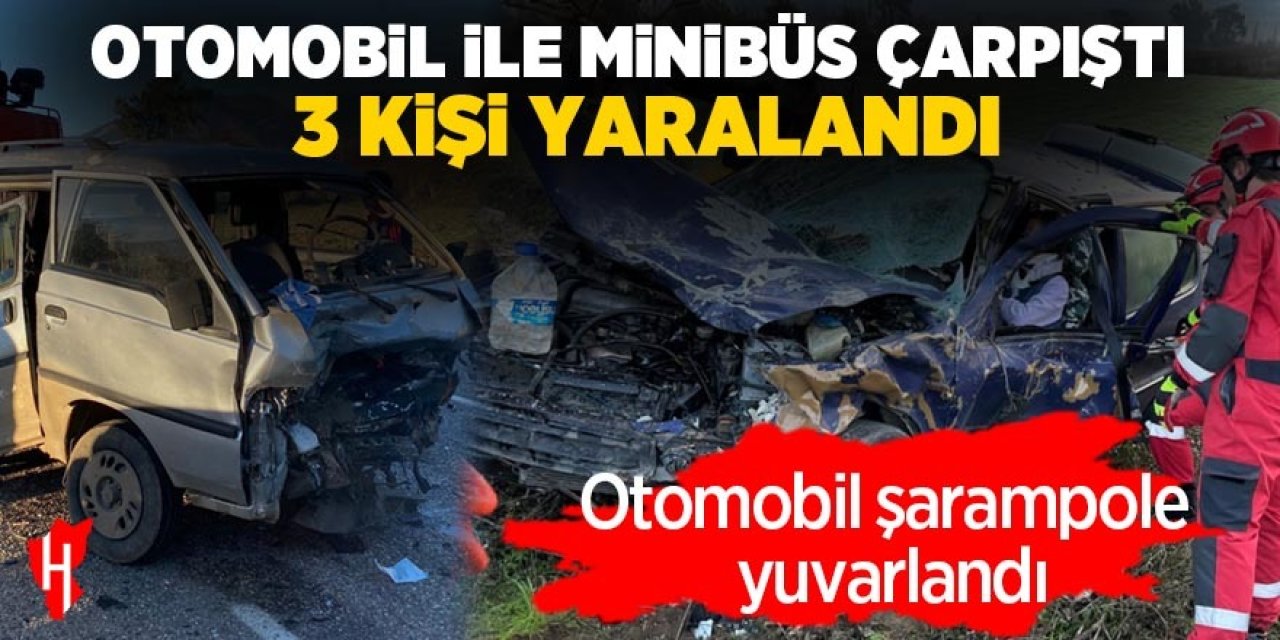 Otomobille minibüs çarpıştı: 3 yaralı