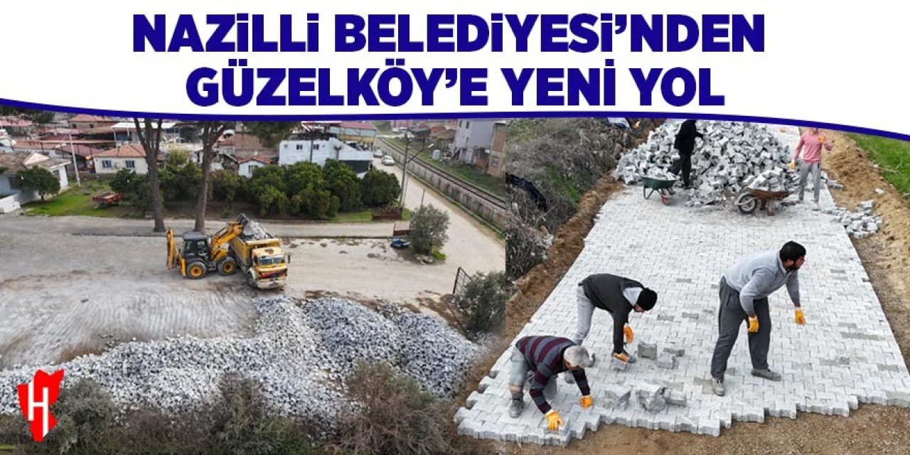 Nazilli Belediyesi'nden Güzelköy'e yeni yol