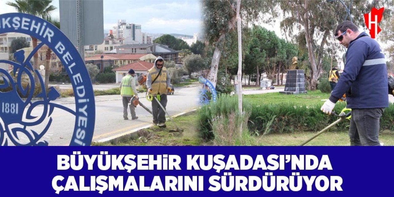 Büyükşehir, Kuşadası’nda çalışmalarını sürdürüyor