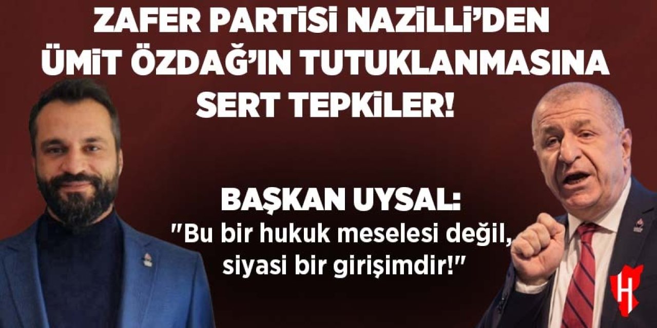 Zafer Partisi Nazilli'den Ümit Özdağ'ın tutuklanmasına sert tepkiler!