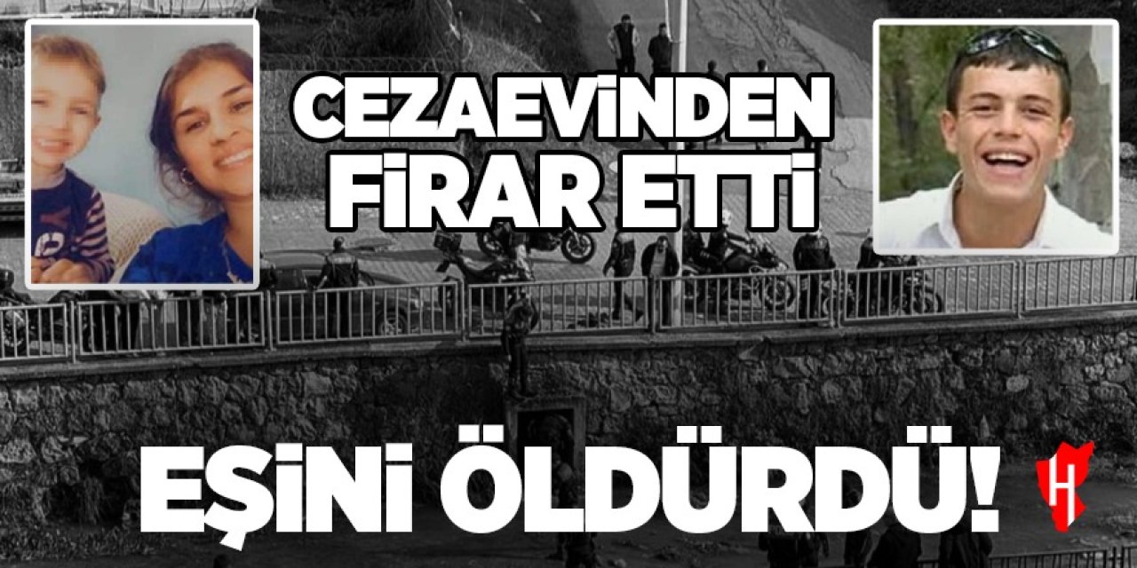 Cezaevinden firar eden zanlı eşini bıçaklayarak öldürdü