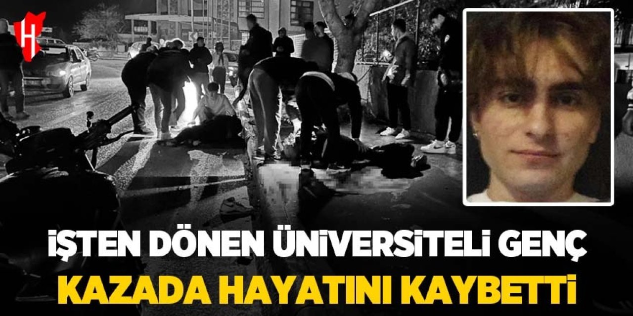 İşten dönen üniversiteli genç hayatını kaybetti, arkadaşı yaralandı