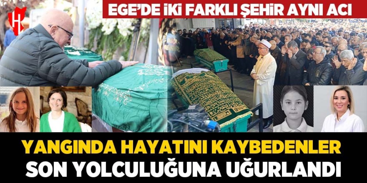 Ege'de iki farklı şehir aynı acı! Yangın faciasında hayatını kaybedenler gözyaşlarıyla uğurlandı