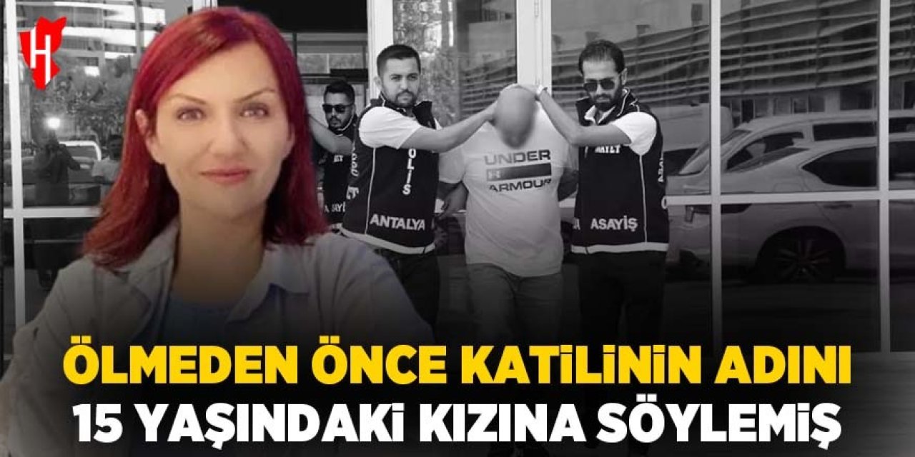 Ölmeden önce 15 yaşındaki kızına katilinin ismini söylemiş!