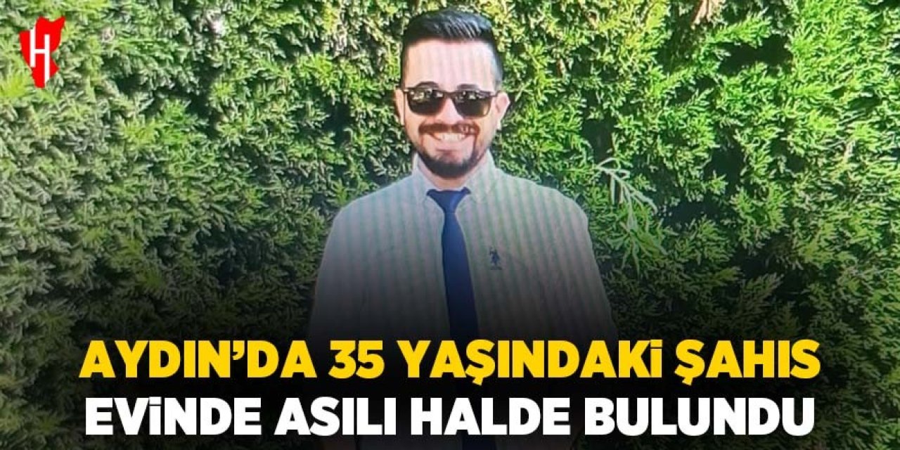 Aydın'da esnaflık yapan 35 yaşındaki şahıs evinde ölü bulundu