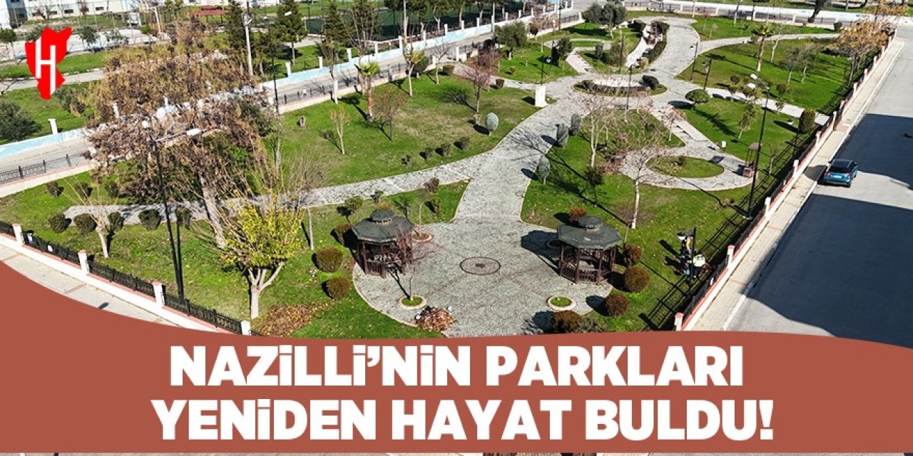 Nazilli’nin parkları yeniden hayat buldu!